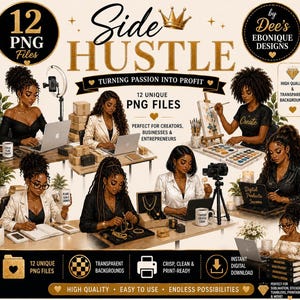May include: A digital collection of 12 PNG files titled Side Hustle, featuring illustrations of Black women engaged in various entrepreneurial tasks like using laptops, painting, and organizing jewelry, with gold text and accents throughout.