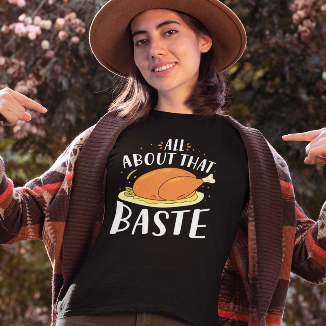 All About That Baste Unisex Tshirt Turkey Pun Thanksgiving Etsy