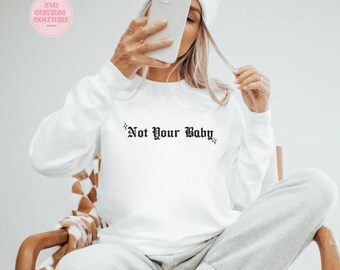 Not Your Baby Crewneck Sweatshirt, Not Your Baby Sweatshirt
