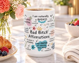 Bad Bitch Affirmations Mug 15oz, Feminist Coffee Cup, Swear Affirmation, Empowerment Tea Mug, Positive Vibes Drinkware, Bad Bitch Energy