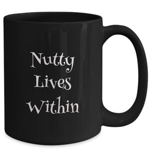 Nutty Coffee Mug Black 15oz Ceramic Coffee Mug Funny Quote Unique Gift Coffee Lovers Humorous Coffee Mug Perfect Office Novelty Mug Saying