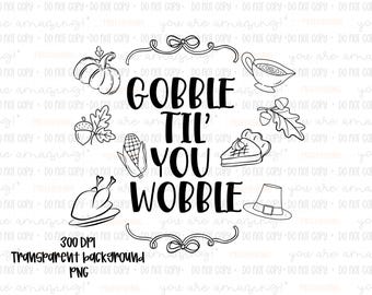 Gobble Til' You Wobble Thanksgiving Line Art PNG (Digital Download)