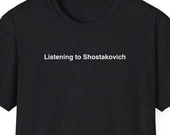 Listening to Shostakovich Shirt, Dmitri Shostakovich, Classical Music Gift, Symphony Orchestra, Minimalist Shirt for Women & Men