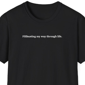 Filibusting my way through life Shirt, Filibuster Shirt, Federal Worker Gift, Public Service Worker Gift, Government Worker Gift