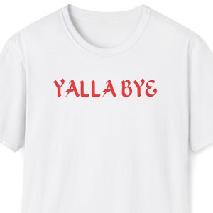 Yalla Bye Shirt, Yalla Tshirt, Yalla Habibi, Arabic Quote Tshirt, Arabic Text Shirt, Dubai, UAE, Abu Dhabi, Saudi Arabia
