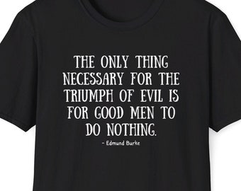 Edmund Burke Quote Shirt, The only thing necessary for the triumph of evil Quote, Political Tshirt, Election, Philosophy Gifts, Quote Prints