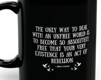 Albert Camus Quote Mug, The only way to deal with an unfree world Quote, Freedom Mug, Rebellion, Philosophy Gifts, Quote Prints, Rebel