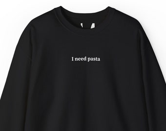 Ich brauche Pasta, Sweatshirt für Frauen und Männer, Geschenk für Pasta-Liebhaber, trendiges Sweatshirt, College-Pullover, Langarmshirt, italienischer Food-Fan