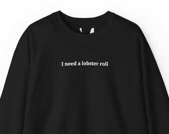 I need a lobster roll, Sweatshirt for Women & Men, Lobster Roll Lover Gift, Trendy Sweatshirt, College Sweater, Long Sleeve Shirt