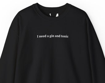 Ich brauche einen Gin und Tonic, Sweatshirt für Frauen & Männer, Gin und Tonic Liebhaber Geschenk, trendiges Sweatshirt, College Pullover, Langarmshirt