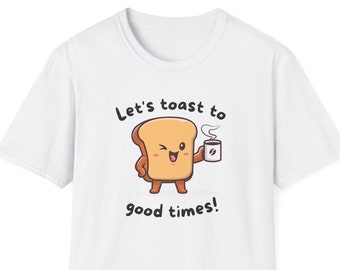 Funny Toast Shirt, Let&#39;s Toast to Good Times Pun Shirt, Toast Lover Gift, Gift for Pun Lover, Happy Gift for Friend, Birthday Gift