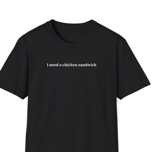I need a chicken sandwich, Shirt for Women & Men, Trendy Tshirt, College Tee, Short Sleeve Shirt, Chicken Sandwich Lover Gift, Fried Chicken