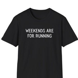 Weekends Are For Running Shirt, Gift for Runner, Marathon Runner Shirt, Triathlete, Track and Field Shirt, Jogging Shirt, Sprinter