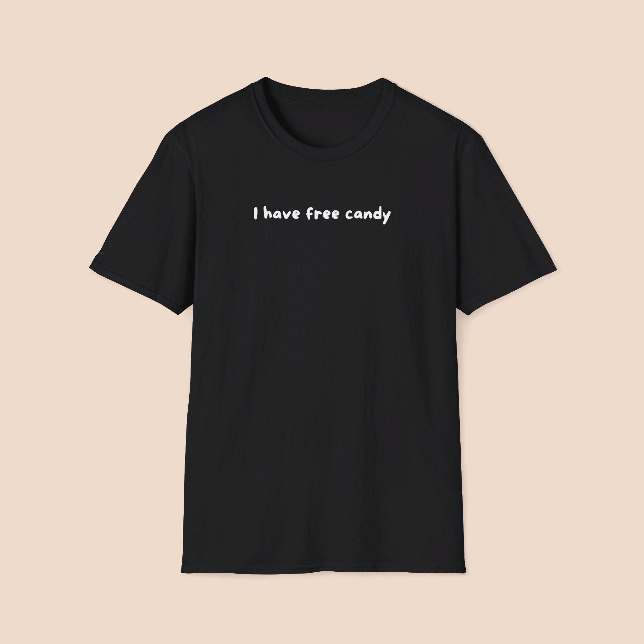 I Have Free Candy Shirt, Funny Shirt, Meme Shirt, Candy Lover Gift 