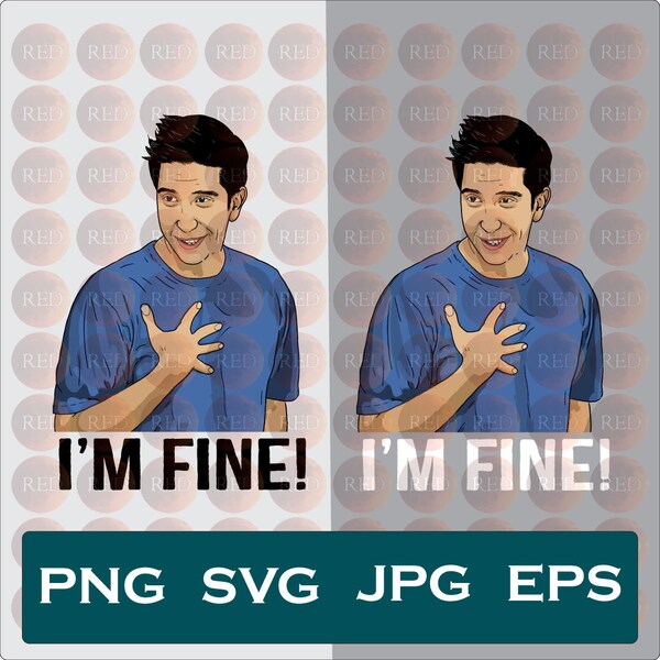 I Am Fine svg, Ross Geller Svg, Ross Friends SVG, Friends PNG, Personal use svg, Commercial use svg, Ready to Print, Instant download