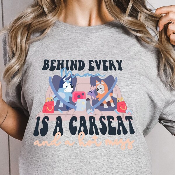 Behind Every Mama Is A Car Seat And A Hot Mess Shirt, Bluey And Bingo Shirt, Hot Mess Mom Oversized Shirt, Funny Mom Gift, Mom Birthday Gift