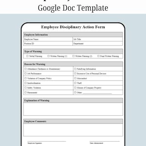 May include: A digital disciplinary action form template with the title "Disciplinary Action Form Google Doc Template". The form includes sections for employee information, type of warning, reason for warning, explanation, and comments.