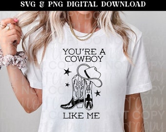 You're A Cowboy Like Me - Evermore Fan Merch - SVG & PNG Instant Digital Download - Cut file for Cricut and Silhouette - Sublimation