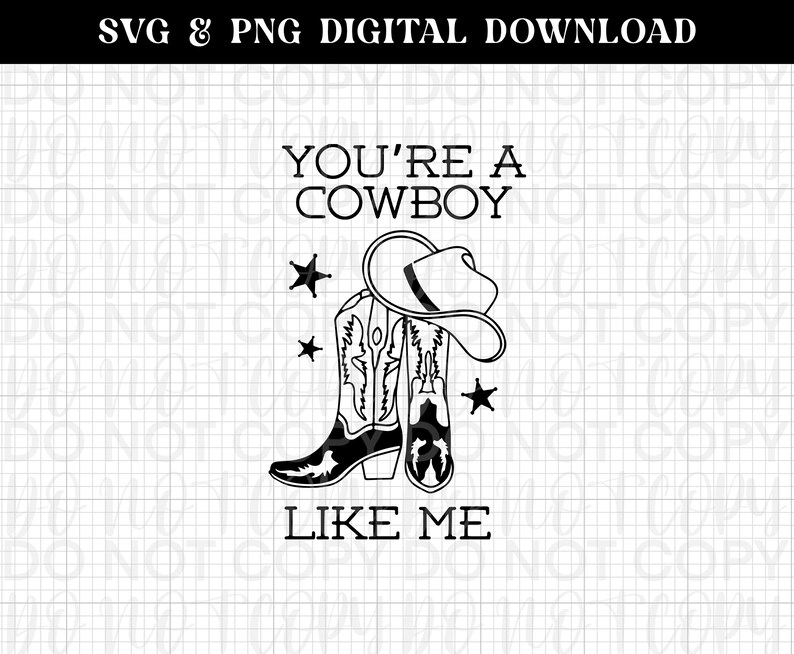 May include: Black and white graphic design featuring a pair of cowboy boots with a cowboy hat on top. The text "You're a Cowboy Like Me" is below the boots.