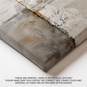 May include: Abstract art print on canvas with a neutral color palette of gray, white, and brown. The artwork features textured brushstrokes and a geometric design. The text at the bottom states: *THESE ARE PRINTED. THERE IS NO PHYSICAL TEXTURE*.