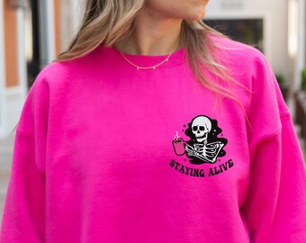 Staying Alive Coffee Sweatshirt, Skeleton Coffee Sweatshirt, Funny Skeleton Sweatshirt, Halloween, Trendy Sweatshirt, Coffee Lovers Gift