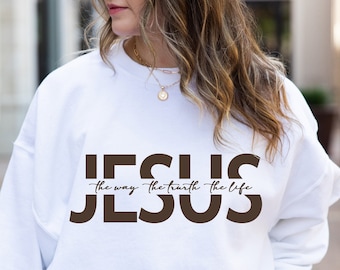 Jesus The Way The Truth The Life Sweatshirt, Jesus Sweatshirt, Christian Sweatshirt, Bible Verse Aesthetic Sweatshirt, Like Jesus Sweatshirt