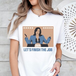 Kamala Let&#39;s finish the job shirt, Kamala Harris shirt,  Kamala Harris Tee, President Kamala Shirt, Kamala 2024 shirt,  Election 2024