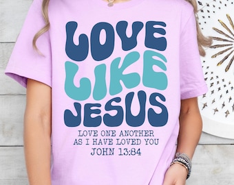 Comfort Colors® Love like Jesus Shirt, Religious Shirt, Bible Verses Shirt, Godly Tee, Aesthetic Christian Shirt, Faith Shirt, Gift for Her