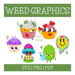May include: Five colorful cartoon illustrations of weed-themed cupcakes, a mushroom, a cannabis plant, and a smiley face. The illustrations are numbered 1 through 5. The text "Weed you be my Valentine?" is included in the image.