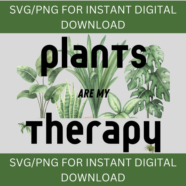 Plants SVG, plant lovers svg, plants png, plants are therapy, svg plants, PNG plants, plants transparent download, transparent PNG, jpeg