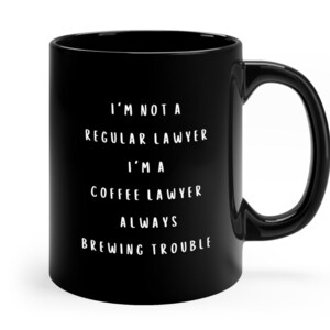 Black Lawyer Mug, Funny Lawyer Mug, Funny Attorney Gift Mug, i&#39;m not a regular lawyer i&#39;m a coffee lawyer always brewing trouble