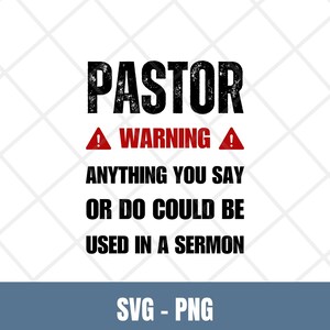 Pastor warning svg, Warning svg, Best pastor png,Gift Pastor,Faith svg,Prayer svg, Anything You Say or Do Could Be Used in Sermon,Pastor svg