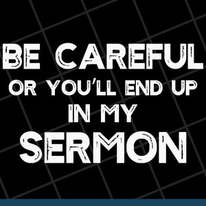 Pastor png svg, Be Careful Or You&#39;ll End Up In My Sermon, Best pastor, Gift Pastor, Pastor Quote svg, Funny Pastor Gift Idea, Awesome Pastor