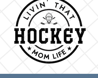 Hockey Mama SVG, Hockey Mom SVG, Living That Hockey Mom Life SVG, Mom Shirt, Gift for Mom, Png, Svg, Digital Files, Cricut, Sublimation