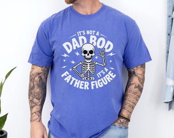 It’s Not a Dad Bod It’s a Father Figure Shirt, Comfort Colors, Funny Dad Skeleton Tee,Father’s Day Gift for Dad, Dad Joke Graphic Tee,145278
