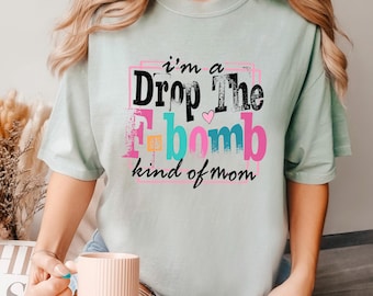 I'm A Drop The F-Bomb Kind Of Mom Shirt, Comfort Colors, Mom Shirt, Mothers Day Gift,Funny Mom Shirt, Funny Women Shirt, Cute Mom Tee,143175