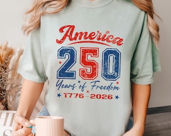 250 Years of Freedom Shirt, Comfort Colors,250th Birthday USA Shirt, 250th Year Tee, USA Flag Shirt, 1776-2026 Shirt, Patriotic Shirt,145016