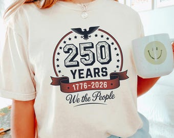 250 Years We The People Shirt, 4th of July USA Tee, 1776-2026 America 250th Anniversary, Comfort Colors Patriotic Gift - 146028