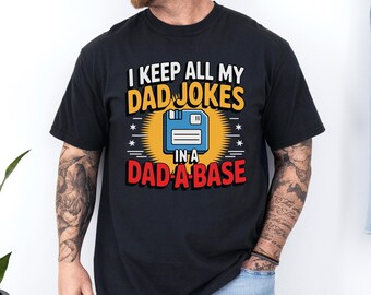 I Keep All My Dad Jokes In A Dad-A-Base Shirt, Comfort Colors, Floppy Disk Dad Shirt, Funny Nerd Dad Tee, Retro Computer Dad Tee, 145273