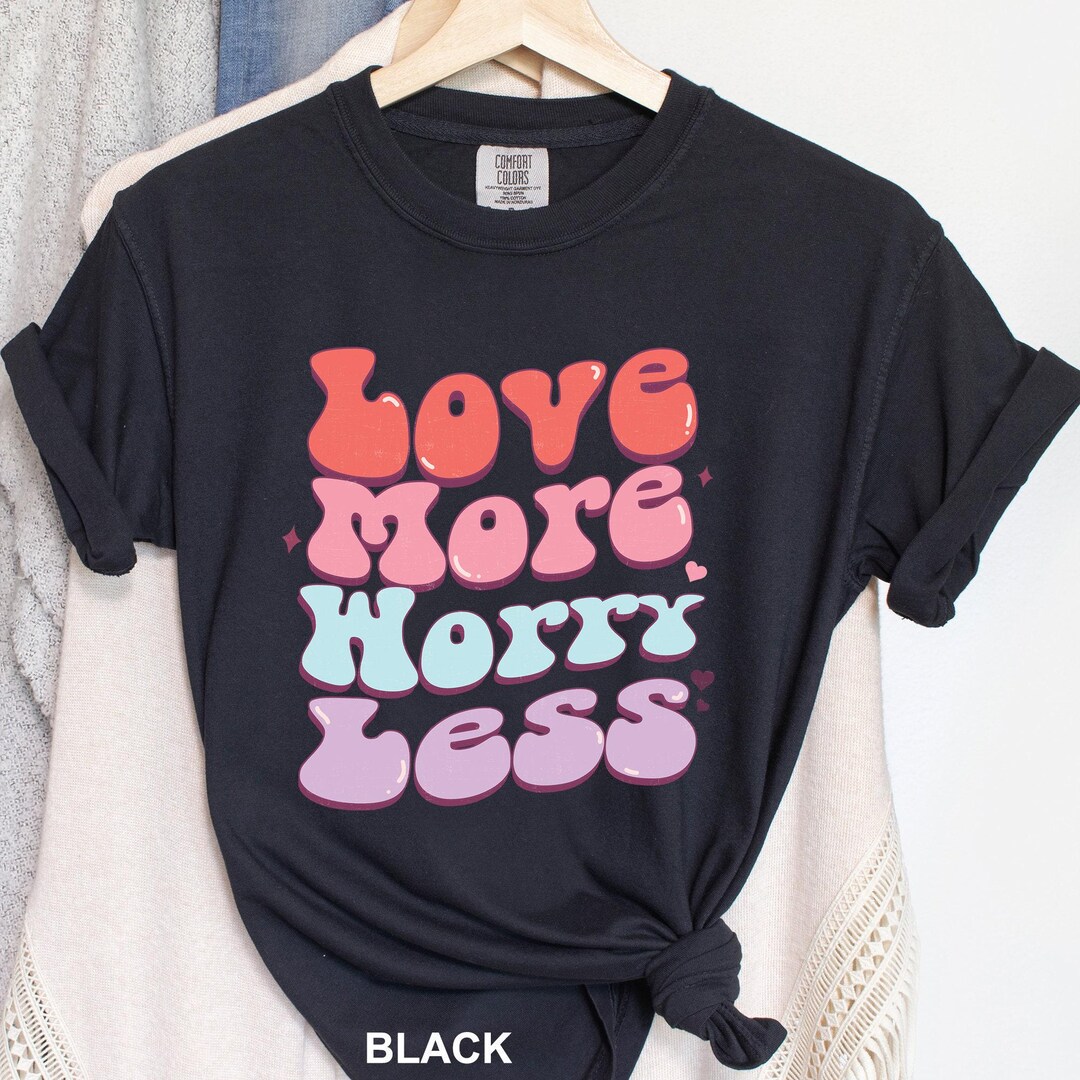 Love More Worry Less Valentine's Day Shirt, Comfort Colors Shirt ...
