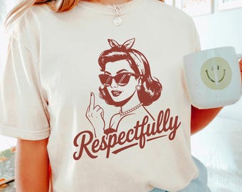 Respectfully Shirt, Retro Respectfully Graphic Tee, Comfort Colors Trendy Custom Print Top, 145853