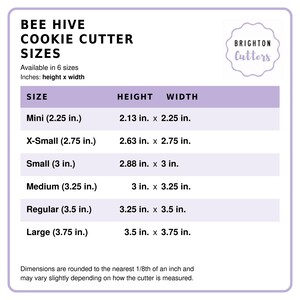 May include: A white informational chart titled Bee Hive Cookie Cutter Sizes by Brighton Cutters. It lists six sizes in inches, detailing height and width for each: Mini 2.13x2.25, X-Small 2.63x2.75, Small 2.88x3, Medium 3x3.25, Regular 3.25x3.5, and Large 3.5x3.75.
