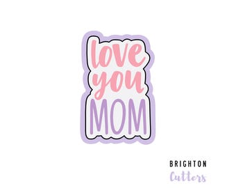 Love You Mom Cookie Cutter