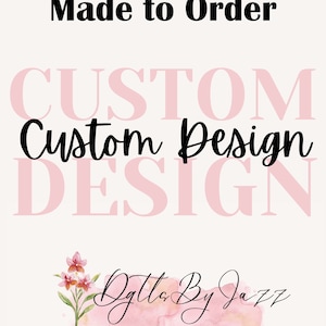 May include: A pink and white watercolor background with the text "Custom Design" in black. The text "Made to Order" is above the design and the text "Digits By JazZ" is below the design. The text "PNG. SVG. DIGITAL FILES" is below the logo.