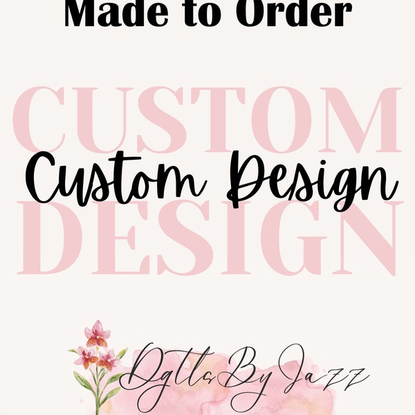 Custom design for PNG or SVG File-Digital Made to order