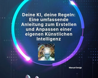 Puede incluir: Ilustración digital con una mano robótica sosteniendo un círculo brillante azul y morado. El texto dice: "Deine KI, deine Regeln: Eine umfassende Anleitung zum Erstellen und Anpassen einer eigenen Künstlichen Intelligenz."