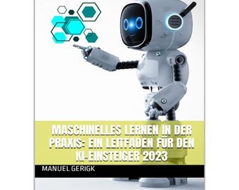 Machine learning in practice: A guide for the AI beginner