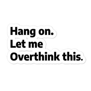 Hang on Let Me Overthink This Sticker