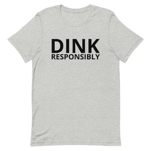 Dink Responsibly Cotton Tee