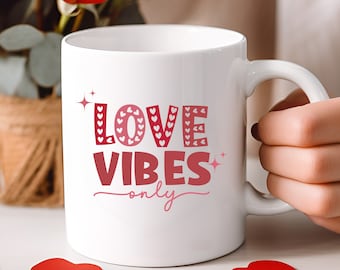 Love Vibes Only Mug, Valentine's Mug Gift,  Valentine's Day Gift, Gift, 11oz Mug, Coffee Cup, Gift for Couples, Couple Mug 32